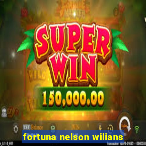 fortuna nelson wilians